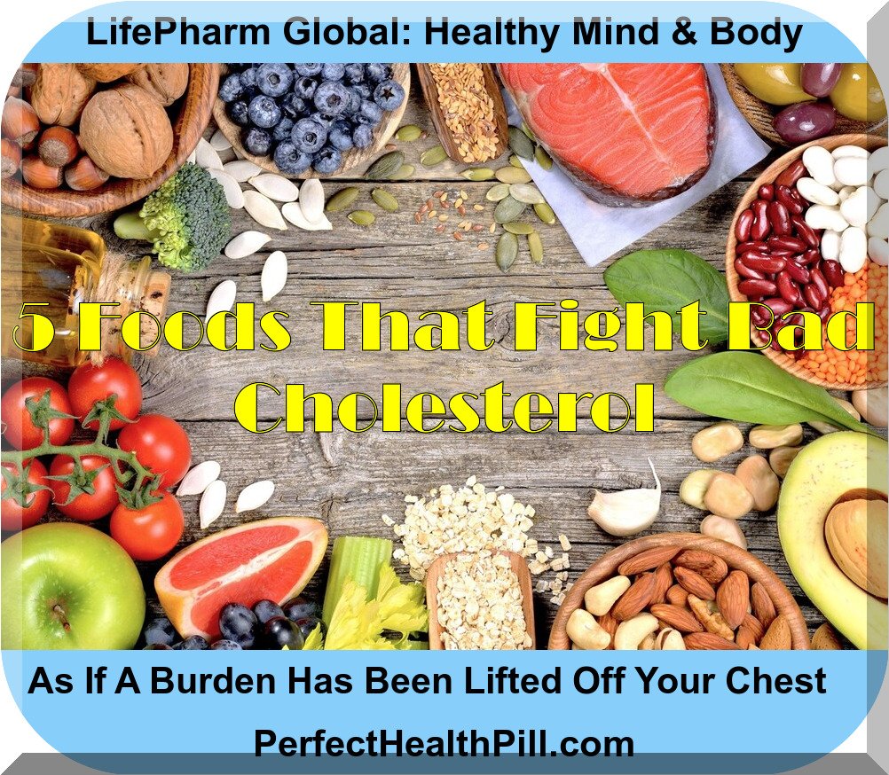 5 Foods That Fight Bad Cholesterol Perfect Health Pill