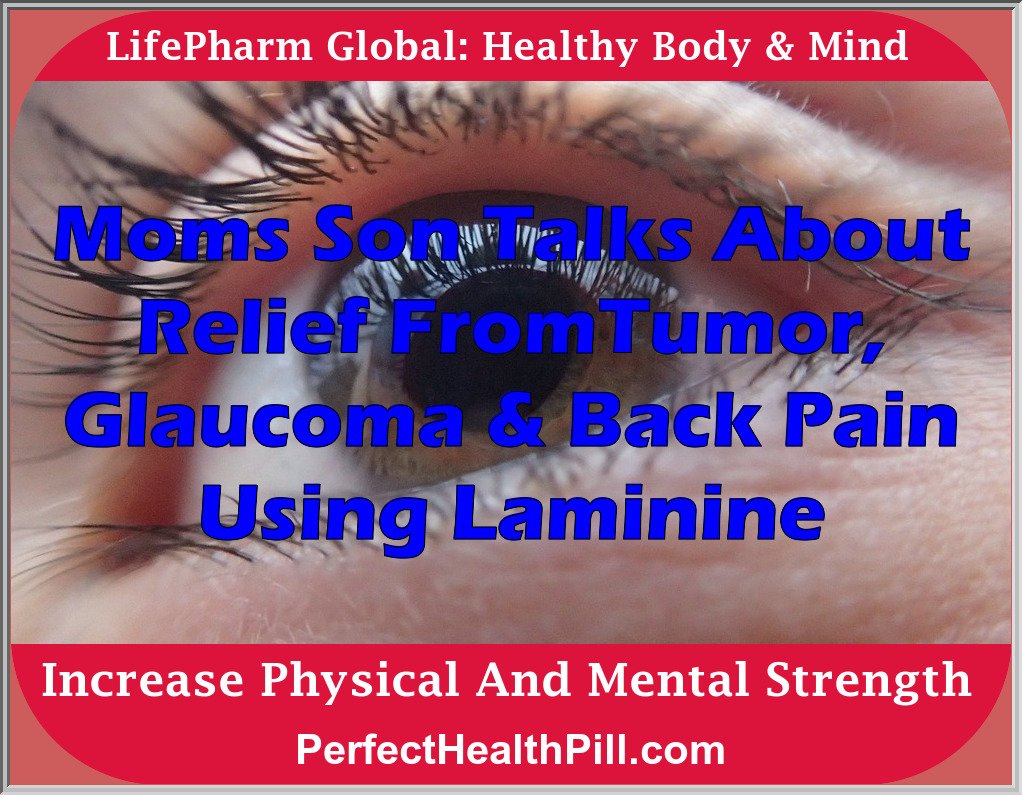 Laminine Testimony on tumor, glaucoma, back pain